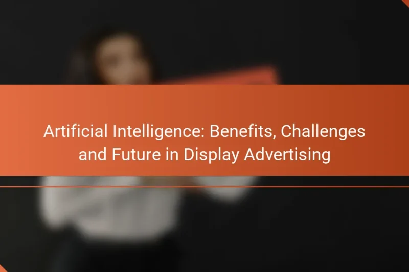 Umělá inteligence: Výhody, výzvy a budoucnost v reklamě na displejích