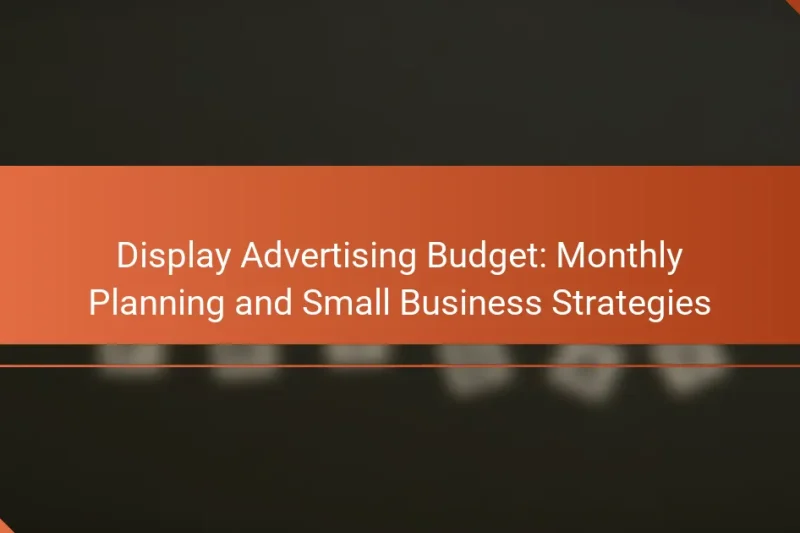 Rozpočet na Display Advertising: Měsíční plánování a strategie pro malé podniky