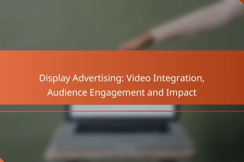 Display reklama: Video integrace, zapojení publika a dopad