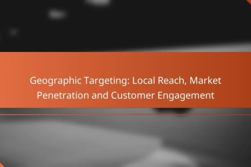Geografické cílení: Místní dosah, pronikání na trh a zapojení zákazníků