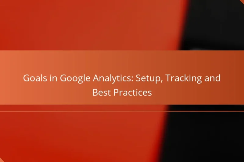 Cíle v Google Analytics: Nastavení, Sledování a Nejlepší Praktiky