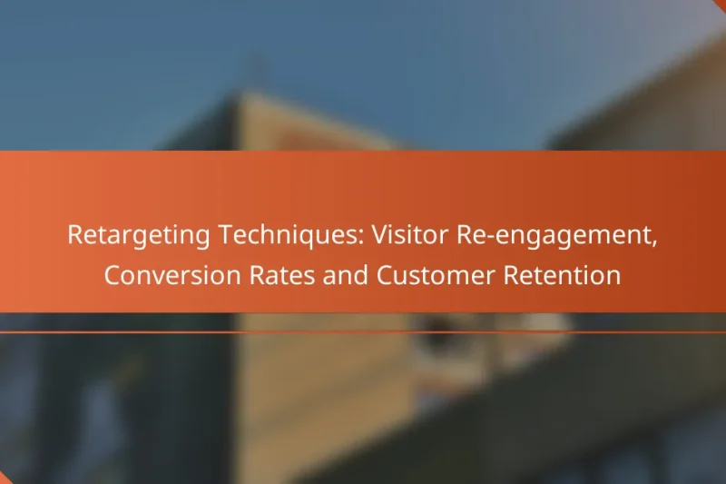 Retargeting Techniques: Znovuaktivace návštěvníků, Konverzní poměry a Udržení zákazníků