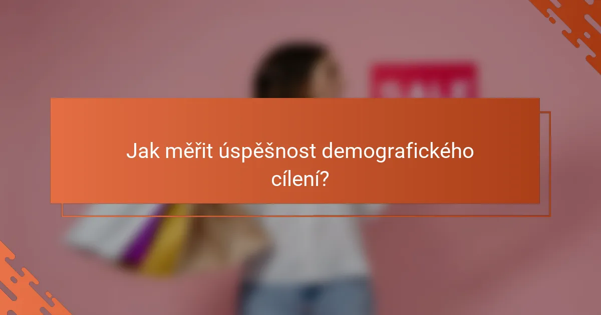 Jak měřit úspěšnost demografického cílení?