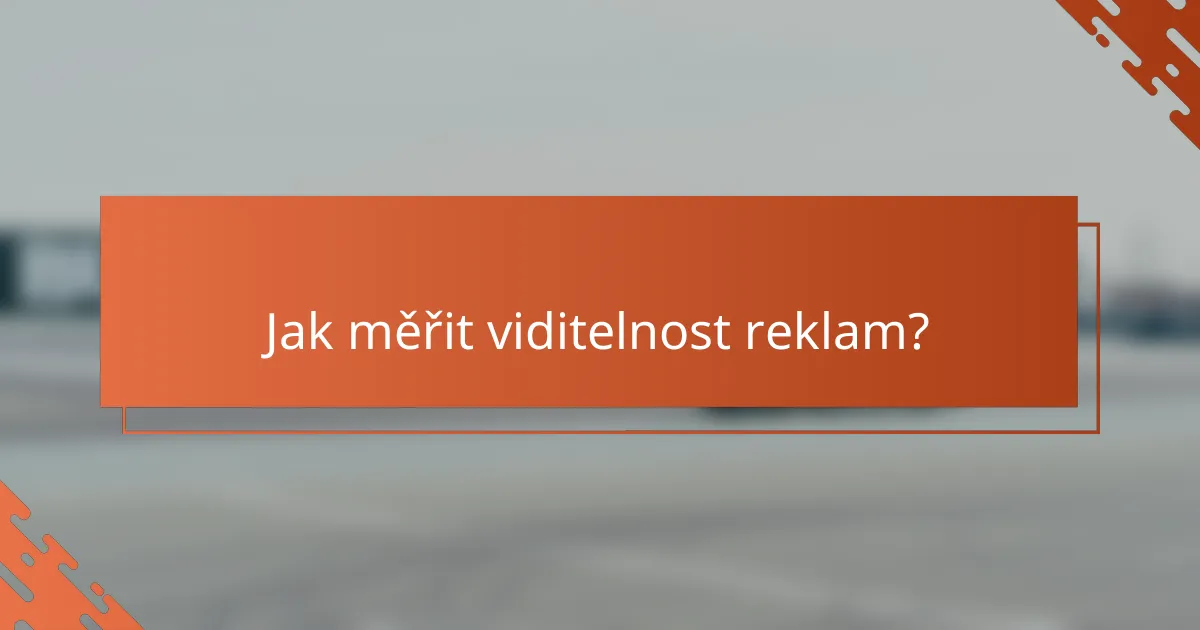 Jak měřit viditelnost reklam?