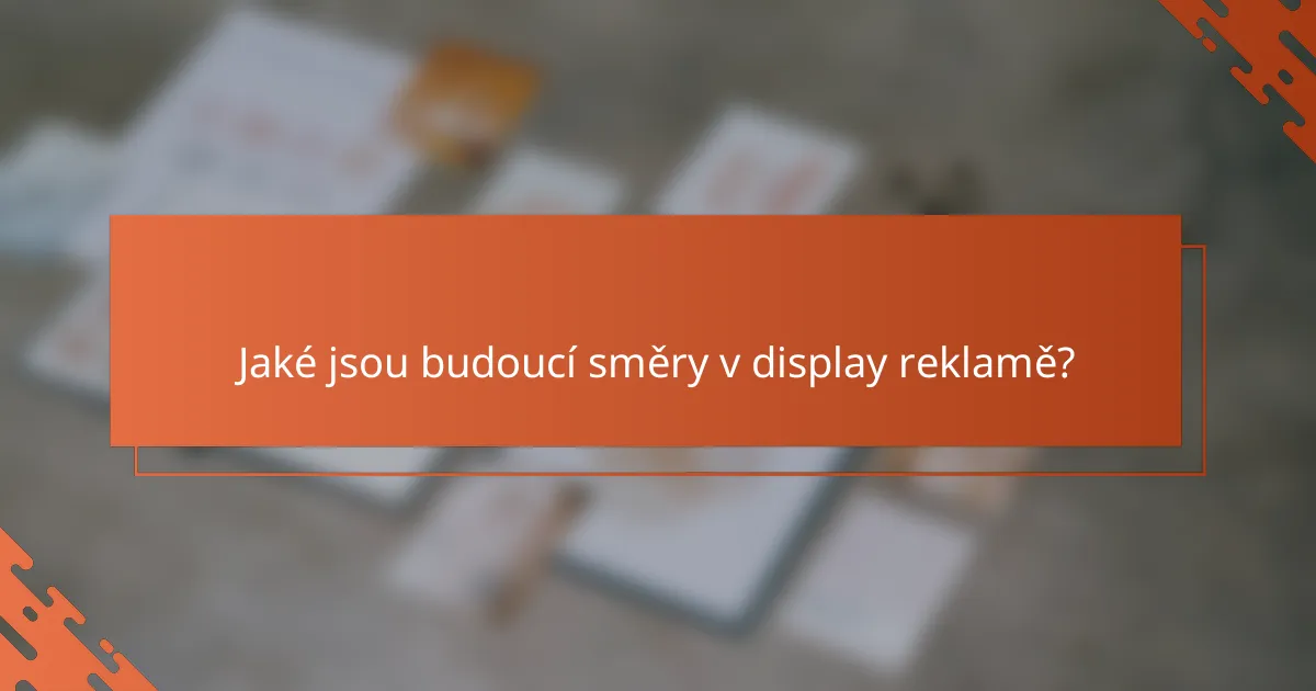 Jaké jsou budoucí směry v display reklamě?