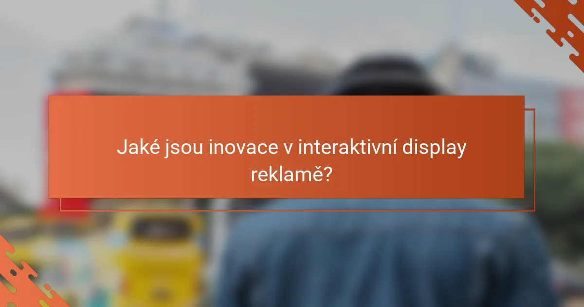 Jaké jsou inovace v interaktivní display reklamě?