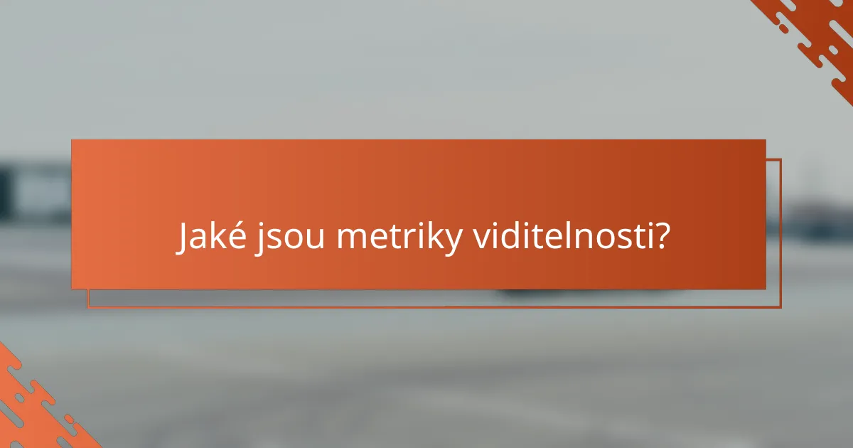 Jaké jsou metriky viditelnosti?