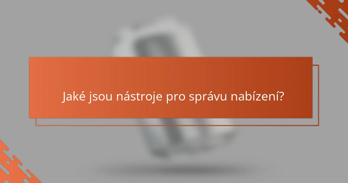 Jaké jsou nástroje pro správu nabízení?