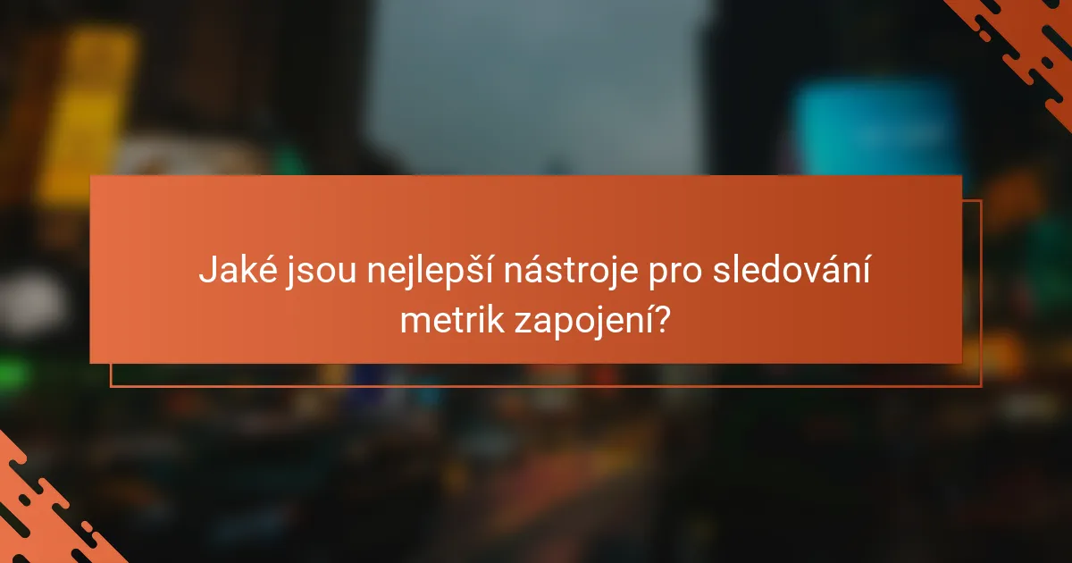 Jaké jsou nejlepší nástroje pro sledování metrik zapojení?