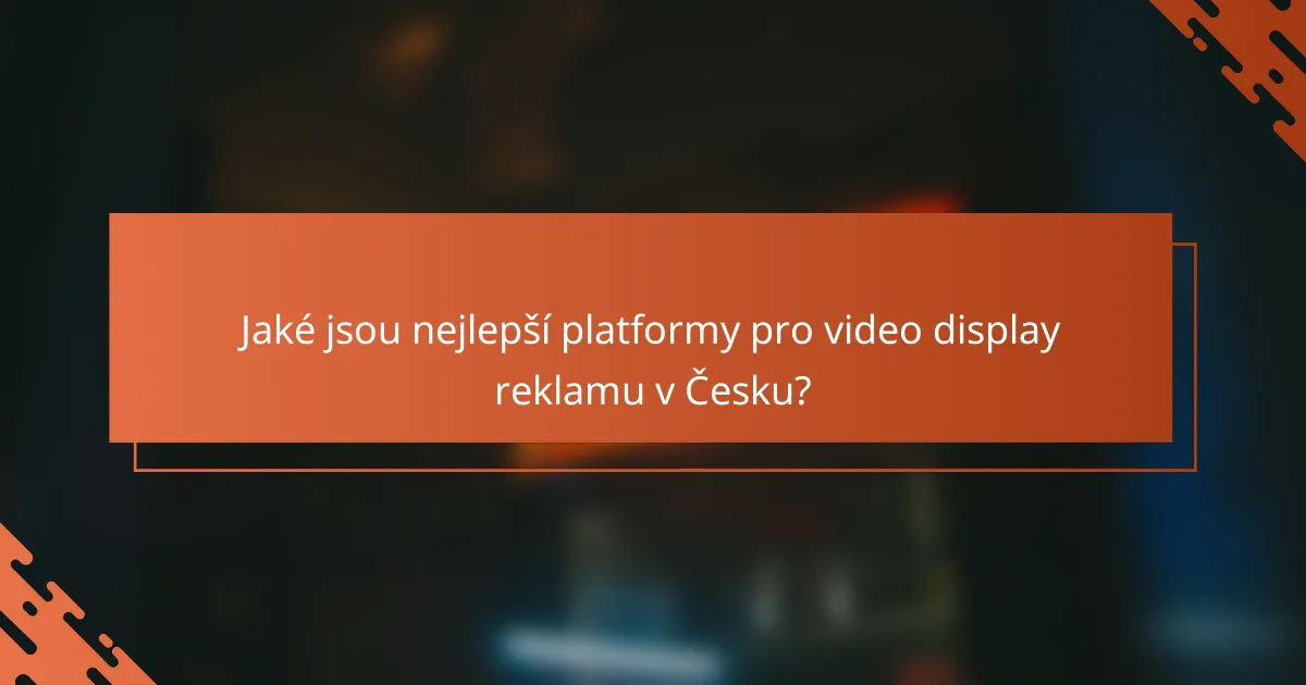 Jaké jsou nejlepší platformy pro video display reklamu v Česku?