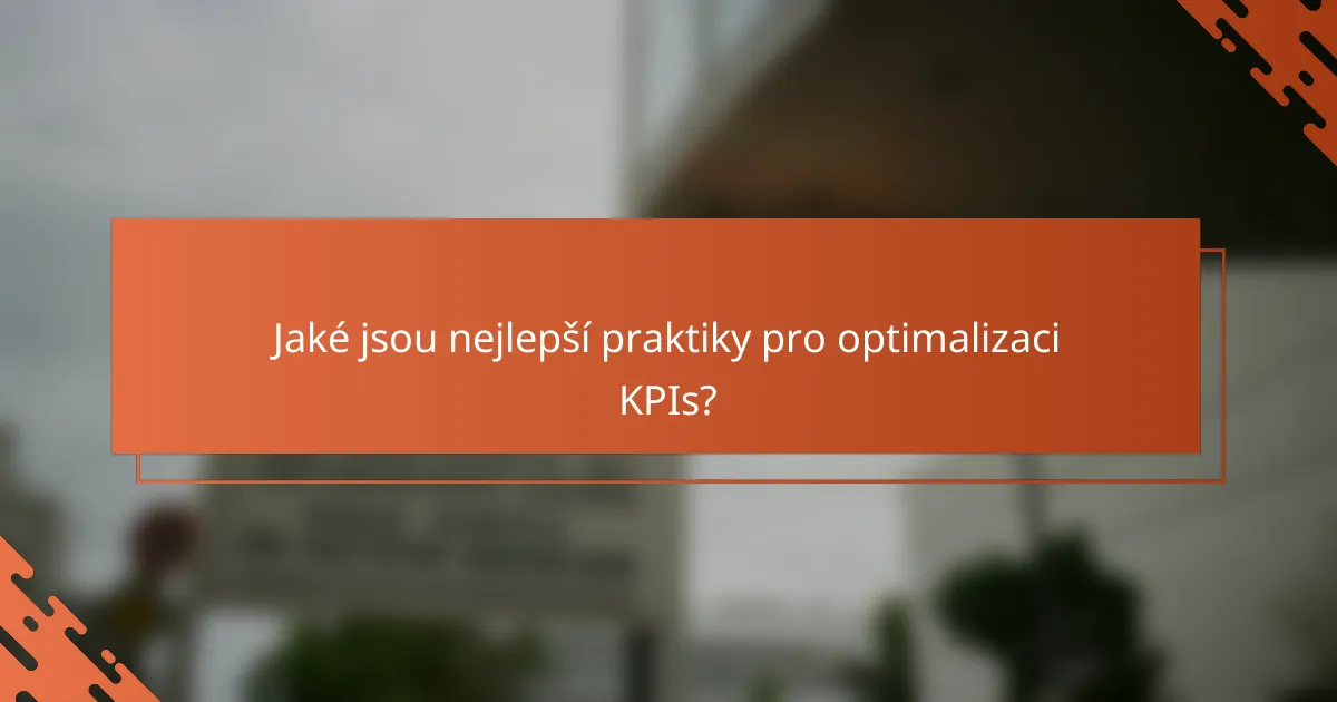 Jaké jsou nejlepší praktiky pro optimalizaci KPIs?