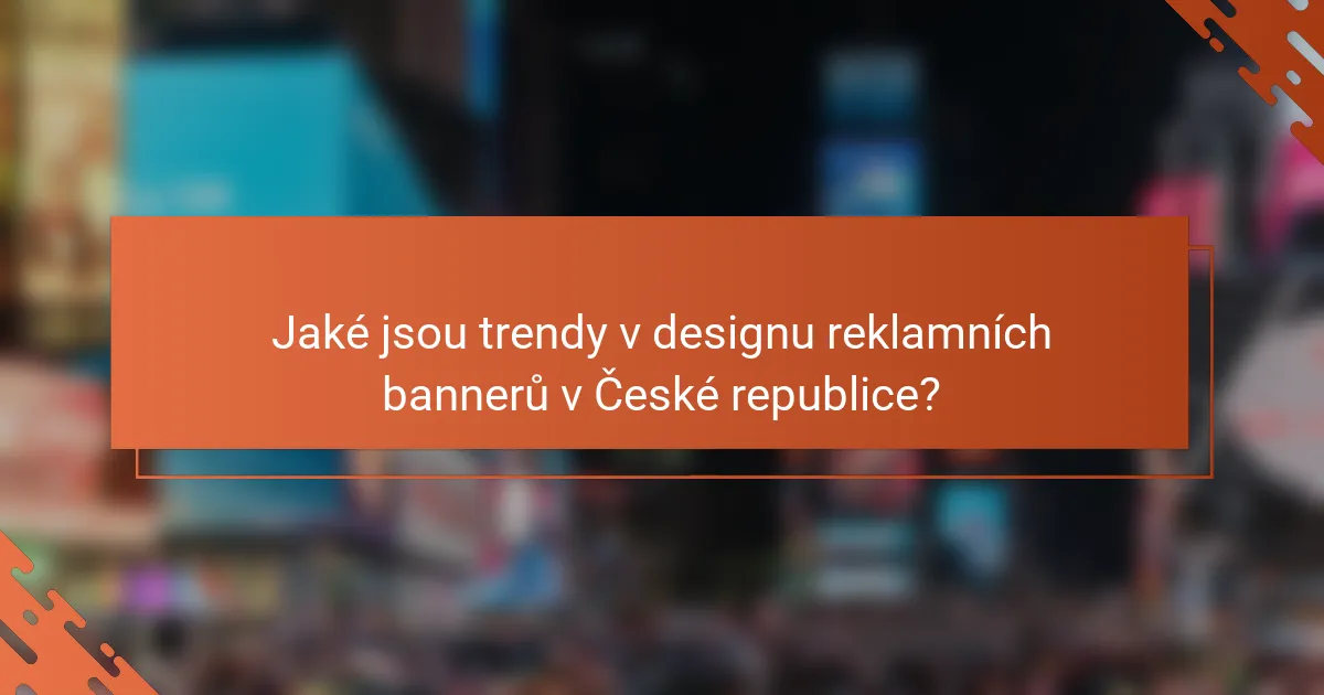 Jaké jsou trendy v designu reklamních bannerů v České republice?