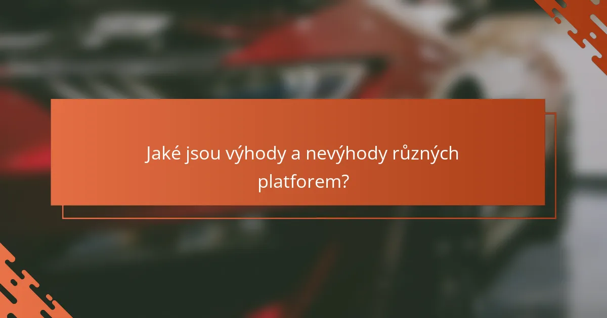 Jaké jsou výhody a nevýhody různých platforem?