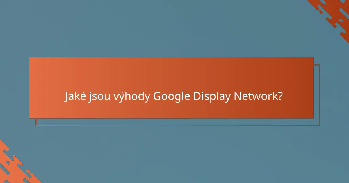 Jaké jsou výhody Google Display Network?