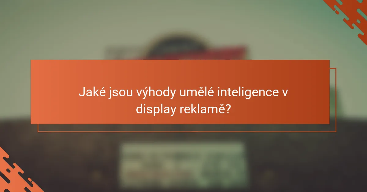 Jaké jsou výhody umělé inteligence v display reklamě?