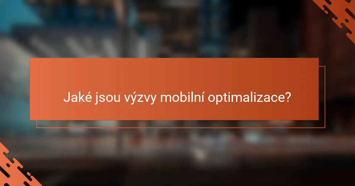Jaké jsou výzvy mobilní optimalizace?