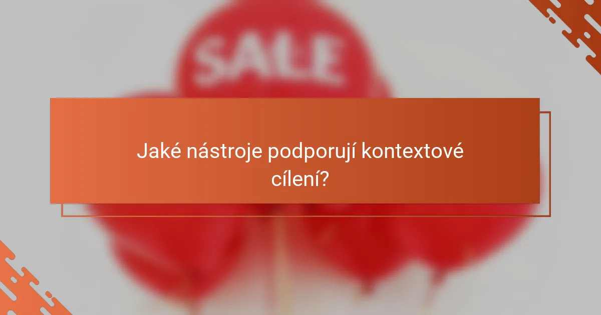 Jaké nástroje podporují kontextové cílení?